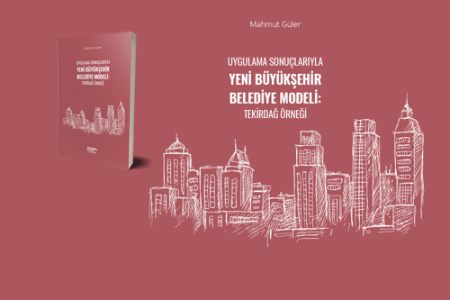 Uygulama Sonuçlarıyla Yeni Büyükşehir Belediye Modeli Kitabı Çıktı